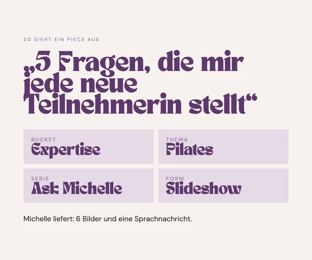 So sieht ein Piece aus: 5 Fragen, die mir jede neue Teilnehmerin stellt. Bucket Expertise, Thema Pilates, Serie Ask Michelle, Form Slideshow. Michelle liefert 6 Bilder und eine Sprachnachricht.