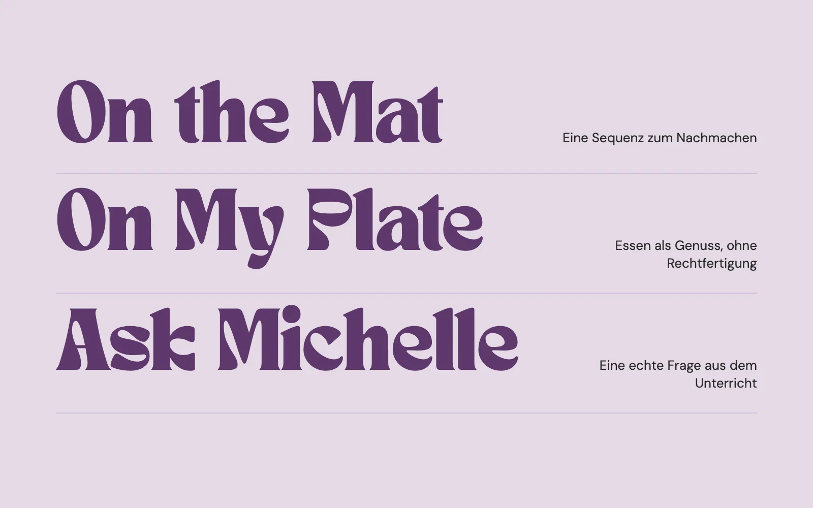 Serien: On the Mat, On My Plate, Ask Michelle